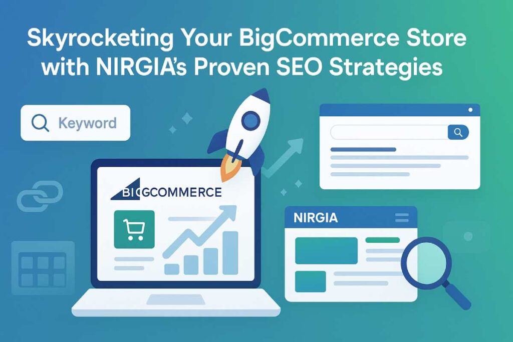 Skyrocketing Your BigCommerce Store with NIRGIA’s Proven SEO Strategies